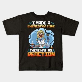 I Made A Chemistry Joke There Was No Reaction Kids T-Shirt